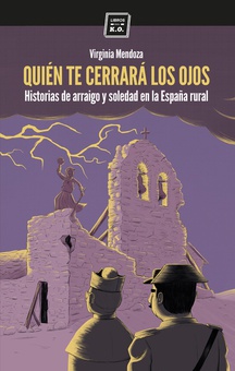 Quién te cerrará los ojos Historias de arraigo y soledad en la España rural