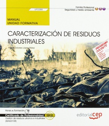 Manual. Caracterización de residuos industriales (UF0288). Certificados de profe Gestión de residuos urbanos e industriales (SEAG0108)