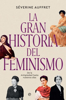 La gran historia del feminismo De la Antigüedad hasta nuestros días