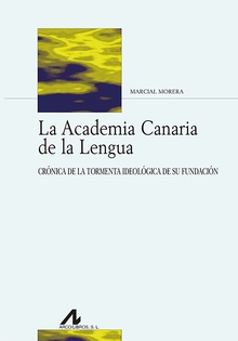 La Academia Canaria de la Lengua Crónica de la tormenta ideológica de su fundación
