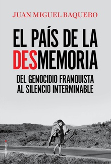 EL PAÍS DE LA DESMEMORIA Del genocidio franquista al silencio interminable