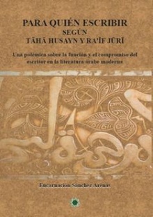 Para quién escribir según Taha Husayn y Raif Juri Una polémica sobre la función y el compromiso del escritor en la literatura árab