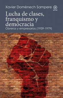 Lucha de clases, franquismo y democracia. obreros y empresarios (1939-1979) obreros y empresarios (1939-1979)