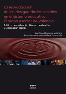 La reproducción de las desigualdades sociales en el sistema educativo. El mapa escolar de Valencia Políticas de zonificación, libertad de elección y segregación escolar