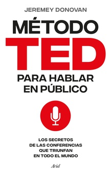 El método TED para hablar en público Los secretos de las conferencias que triunfan en todo el mundo