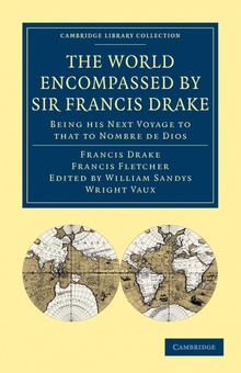 The World Encompassed by Sir Francis Drake Being His Next Voyage to That to Nombre de Dios: Collated with an Unpublished Ma