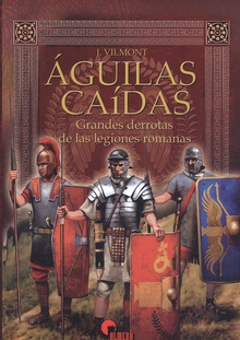 ÁGUILAS CAIDAS Grandes derrotas de las legiones romanas