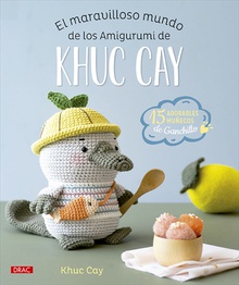 El maravilloso mundo de los amigurumi de Khuc Cay 15 adorables muñecos de ganchillo