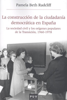LA CONSTRUCCIÓN DE LA CIUDADANÍA DEMOCRÁTICA EN ESPAÑA La sociedad civil y orígenes populares de la Transición 1960-78