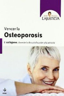 Vencer la osteoporosis El colágeno, clave de la descalcificación y la artrosis