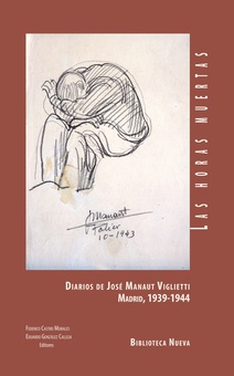 LAS HORAS MUERTAS Diarios de José Manaut Viglietti. Madrid, 1939-1944