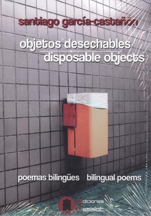 OBJETOS DESECHABLES - DISPOSABLE OBJECTS Poemas bilingües - bilingual poems