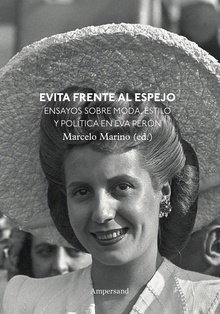 Evita frente al espejo Ensayos sobre moda, estilo y política en Eva Perón