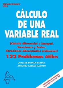 CÁLCULO DE UNA VARIABLE REAL. 132 PROBLEMAS ÚTILES Cálculo diferencial e integral. Sucesiones y series