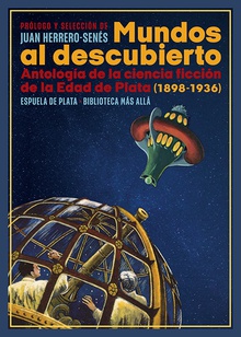 Mundos al descubierto Antología de la ciencia ficción de la Edad de Plata (1898-1936)