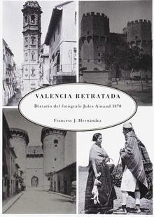 Valencia retratada Dietario del fotógrafo Jules Ainaud 1870