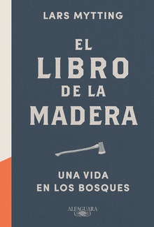 EL LIBRO DE LA MADERA UNA GUíA PARA LA VIDA EN LOS BOSQUES