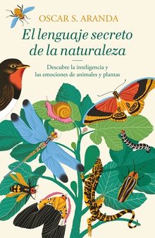 EL LENGUAJE SECRETO DE LA NATURALEZA Descubre la inteligencia y las emociones de animales y plantas