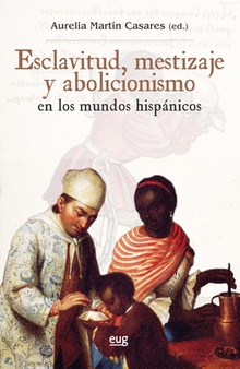 Exclavitud, mestizaje y abolicisimo en mundos hispanicos En los mundos hispanicos