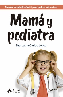 Mamá y pediatra Manual de salud infantil para padres primerizos
