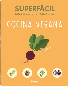 Superfacil cocina vegana 3 a 6 ingredientes