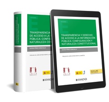 Transparencia y derecho de acceso a la información pública: configuración y naturaleza constitucional (Papel + e-book)