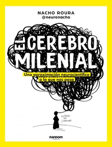 Cerebro milenial Una aproximación neurocientífica a lo que nos interesa