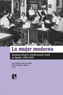 La mujer moderna Sociedad urbana y transformación social en España, 1900-1936