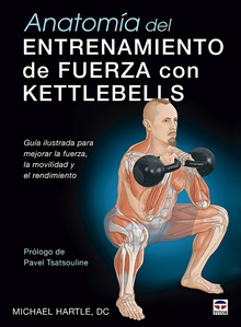 Anatomía del entrenamiento de fuerza con kettlebells Guía ilustrada para mejorar la fuerza, la movilidad y el rendimiento