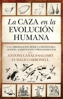 La caza en la evolución humana Una aproximación desde la Prehistoria: gestión, alimentación y procedimientos