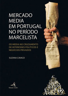 Mercado Media em Portugal no Período Marcelista - Os media no cruzamento de interesse políticos e ne
