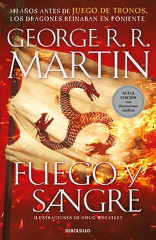 Fuego y Sangre (Canción de hielo y fuego) 300 años antes de Juego de Tronos. Historia de los Targaryen
