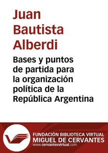 Bases y puntos de partida para la organización política de la República Argentina