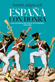 España con honra Una historia del XIX español. 1793-1923