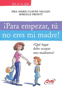 ¡Para empezar, tú no eres mi madre!