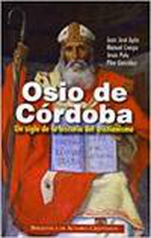 Osio de Córdoba : un siglo de la historia del cristianismo :