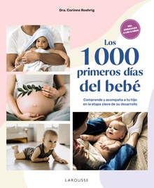 Los 1000 primeros días del bebé Comprende y acompaña a tu hijo en la etapa clave de su desarrollo