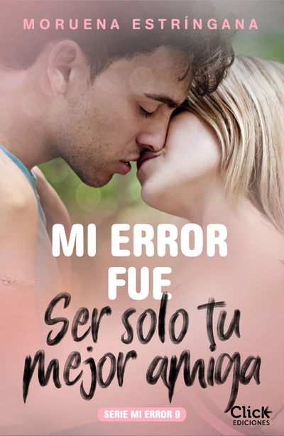 Mi error fue ser solo tu mejor amiga. Serie Mi error 9