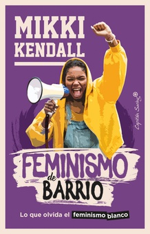 Feminismo de barrio LO QUE OLVIDA EL FEMINISMO BLANCO