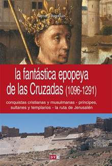 La fantástica epopeya de las Cruzadas (1096-1291)