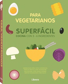 Cocina superfacil para vegetarianos 3 a 6 ingredientes