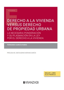 Derecho a la vivienda versus derecho de propiedad urbana (Papel + e-book) La necesaria ponderación y su plasmación en la Ley por el derecho a la vivienda