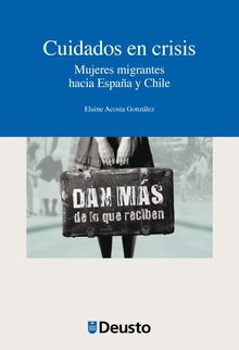 Cuidados en crisis. mujeres migrantes hacia espaua y chile