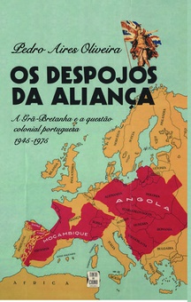 Despojos da Aliança - A Grã-Bretanha e a Questão Colonial Portuguesa 1945 (Os)