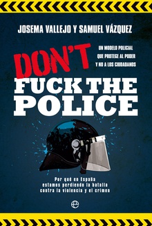 Don't fuck the police Un modelo policial que protege al poder y no a los ciudadanos