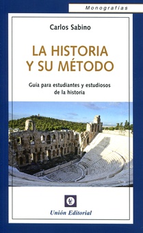 La historia y su método Guía para estudiantes y estudiosos de la historia