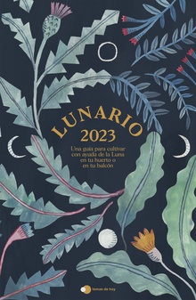 Lunario 2023 Una guía para cultivar con ayuda de la Luna en tu huerto o en tu balcón