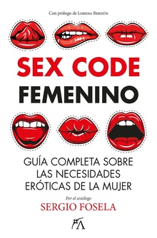 Sex Code Femenino Guía completa sobre las necesidades eróticas de la mujer