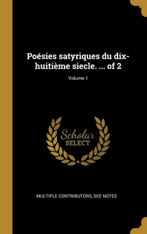 Poésies satyriques du dix-huitième siecle. ... of 2, Volume 1