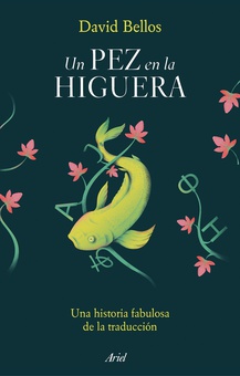 Un pez en la higuera Una historia fabulosa de la traducción